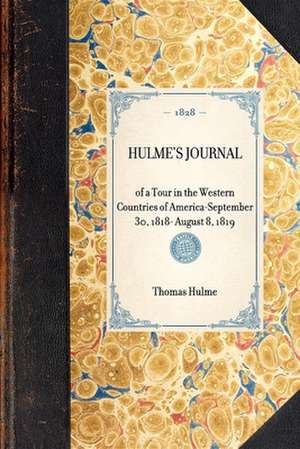 Hulme's Journal: Of a Tour in the Western Countries of Americaaseptember 30, 1818- August 8, 1819 de Thomas Hulme