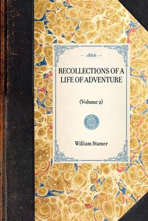 Recollections of a Life of Adventure: Volume 2 de William Stamer