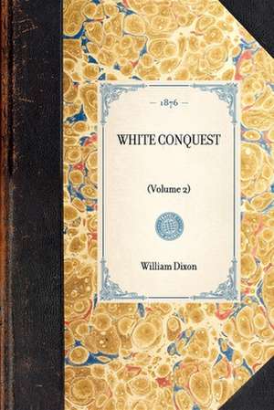 White Conquest: Volume 2 de William Dixon