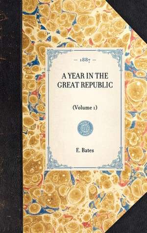 Year in the Great Republic (Vol 1): Volume 1 de E. Bates