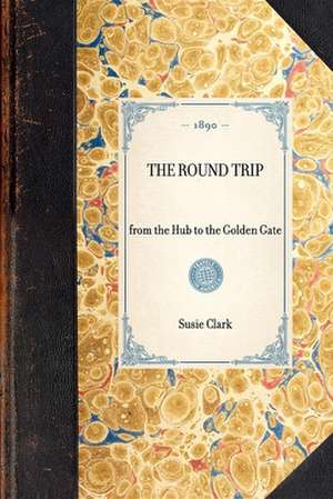 Round Trip: From the Hub to the Golden Gate de Susie Clark