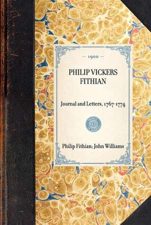 Philip Vickers Fithian: Journal and Letters, 1767-1774 de Philip Fithian