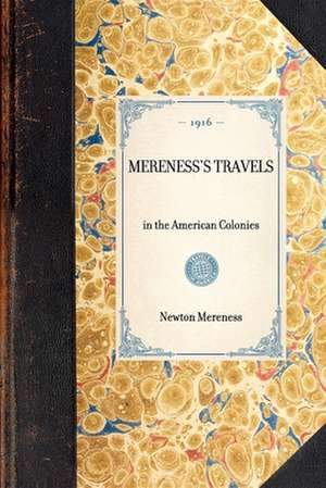 Mereness's Travels: In the American Colonies de Newton Mereness