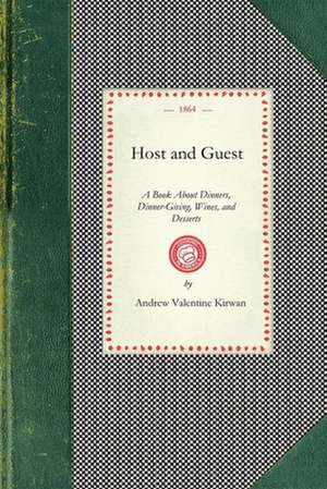 Host and Guest: A Book about Dinners, Dinner-Giving, Wines, and Desserts de Andrew Kirwan