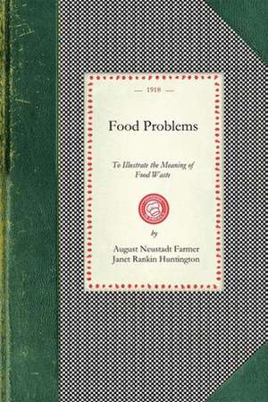 Food Problems: To Illustrate the Meaning of Food Waste and What May Be Accomplished by Economy and Intelligent Substitition de August Farmer