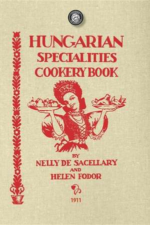 Hungarian Specialties Cookery Book de Nelly De Sacellary