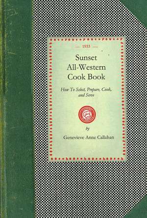 Sunset All-Western Cook Book: How to Select, Prepare, Cook, and Serve All Typically Western Food Products de Genevieve Callahan