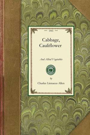 Cabbage, Cauliflower: From Seed to Harvest de Charles Allen