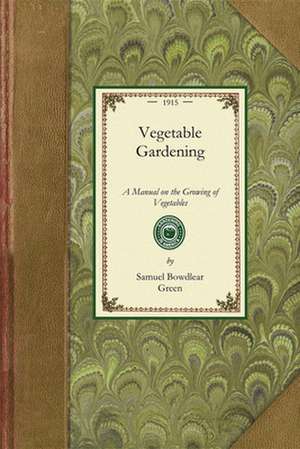 Samuel Bowdlear Green: Vegetable Gardening