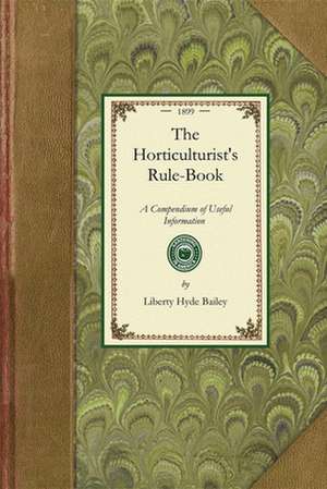 Horticulturist's Rule-Book: A Compendium of Useful Information for Fruit Growers, Truck Gardeners, Florists, and Others. New and Revised Edition de Liberty Hyde Jr. Bailey