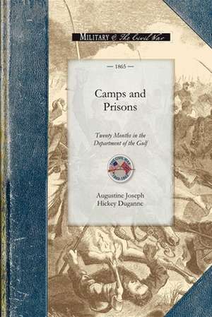 Camps and Prisons: Twenty Months in the Department of the Gulf de Augustine Joseph Hickey Duganne