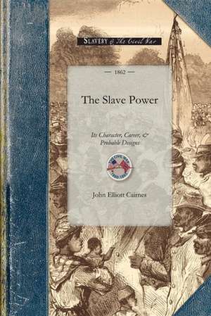 Slave Power: Being an Attempt to Explain the Real Issues Involved in the American Contes de John Cairnes