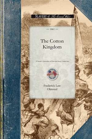 Cotton Kingdom: A Traveller's Observations on Cotton and Slavery in the American Slave States. Based Upon Three Former Volumes of Jour de Jr. Olmsted, Frederick Law