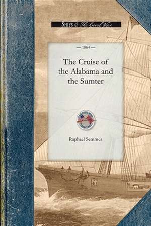 Cruise of the Alabama and the Sumter de Raphael Semmes