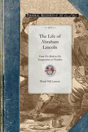 The Life of Abraham Lincoln from His Bir de Ward Lamon