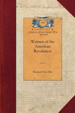 Women of the American Revolution, Vol. 1: Vol. 1 de Elizabeth Ellet