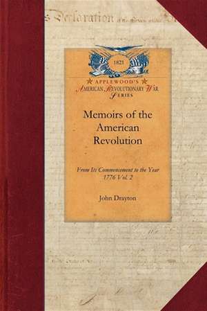 Memoirs of the American Revolution V2: From Its Commencement to the Year 1776, Inclusive, as Relating to the State of South-Carolina, and Occasionally de John Drayton