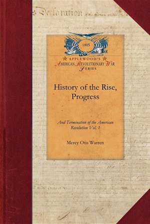 History of the Rise, Progress V1: Interspersed with Biographical, Political and Moral Observations Vol. 1 de Mercy Warren