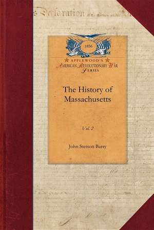 The History of Massachusetts V2: Vol. 2 de John Barry