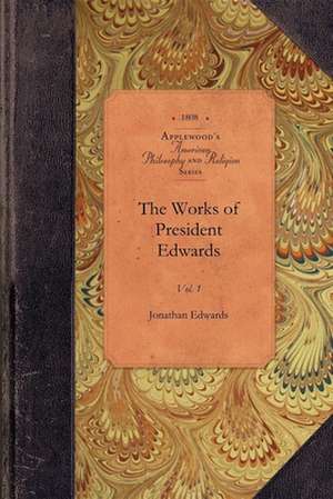 The Works of President Edwards, Vol 1: Vol. 1 de Jonathan Edwards