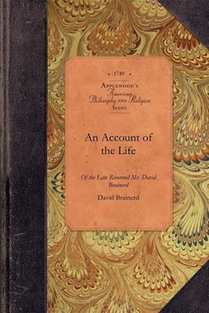 Account of Life of REV David Brainerd: Minister of the Gospel, Missionary to the Indians, from the Honourable Society in Scotland, for the Propagation de David Brainerd