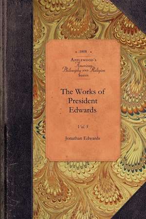 The Works of President Edwards, Vol 5: Vol. 5 de Jonathan Edwards