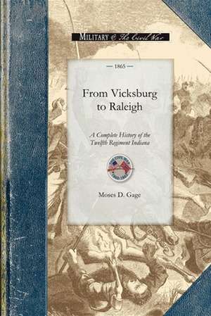 From Vicksburg to Raleigh: Or, a Complete History of the Twelfth Regiment Indiana Volunteer Infantry, and the Campaigns of Grant and Sherman, wit de Moses Gage