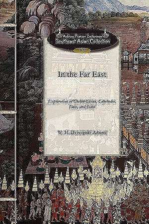 In the Far East: A Narrative of Exploration and Adventure in Cochin-China, Cambodia, Laos, and Siam de W. H. Davenport Adams