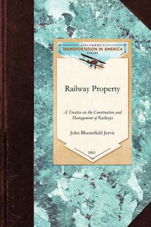 Railway Property: A Treatise on the Construction and Management of Railways de John Jervis