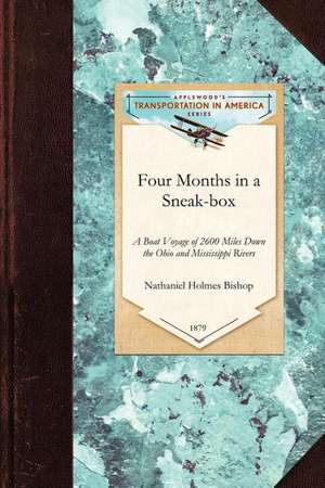 Four Months in a Sneak-Box: A Boat Voyage of 2600 Miles Down the Ohio and Mississippi Rivers, and Along the Gulf of Mexico de Nathaniel Bishop