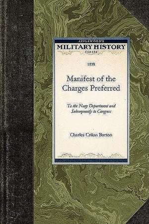 Manifest of the Charges Preferred: To the Navy Department and Subsequently to Congress de Charles Crillon Barton