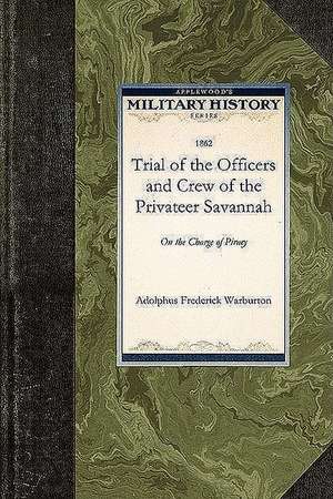 Trial of the Officers and Crew of the PR: On the Charge of Piracy de Adolphus Frederick Warburton