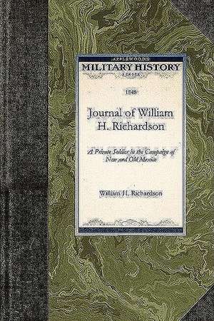 Journal of William H. Richardson: A Private Soldier in the Campaign of New and Old Mexico de William H. Richardson