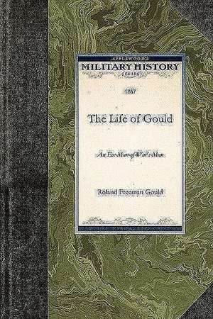 The Life of Gould: An Ex-Man-Of-War's-Man de Roland Gould