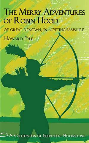 Merry Adventures of Robin Hood: Of Great Renown in Nottinghamshire de Howard Pyle