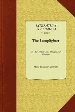 The Lamplighter: Or, an Orphan Girl's Struggles and Triumphs de Susanna Cummins Maria Susanna Cummins