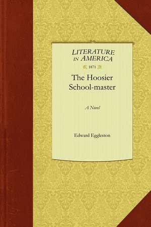 The Hoosier School-Master de Eggleston Edward Eggleston