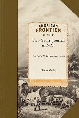 Two Years' Journal in New York: And Part of Its Territories in America de Charles. Wolley