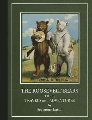 The Roosevelt Bears: Their Travels and Adventures de Seymour Eaton