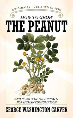 How to Grow the Peanut de George Washington Carver