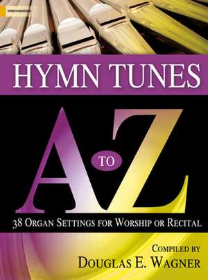 Hymn Tunes A to Z: 38 Organ Settings for Worship or Recital