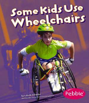 Some Kids Use Wheelchairs de Lola M Schaefer