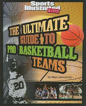 The Ultimate Guide to Pro Basketball Teams de Nate LeBoutillier