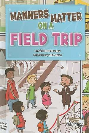 Manners Matter on a Field Trip de Lori Mortensen