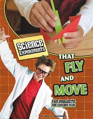 Science Experiments That Fly and Move: Fun Projects for Curious Kids de Kristi Lew