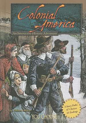 Colonial America: An Interactive History Adventure de Allison Lassieur