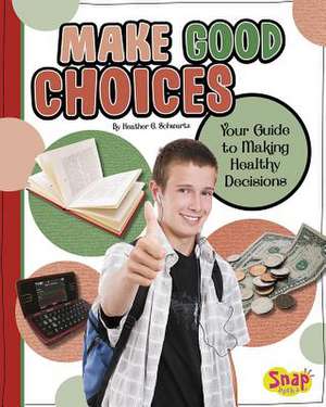 Make Good Choices: Your Guide to Making Healthy Decisions de Heather E. Schwartz