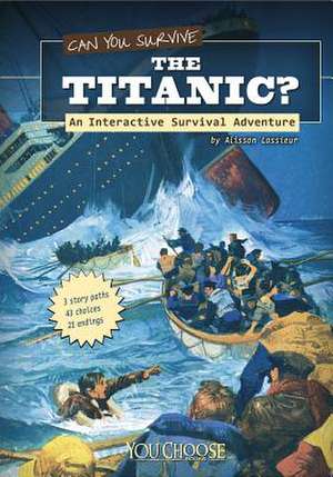 Can You Survive the Titanic?: An Interactive Survival Adventure de Allison Lassieur