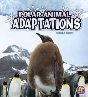 Polar Animal Adaptations: How to Take Awesome Photos de Lisa Amstutz