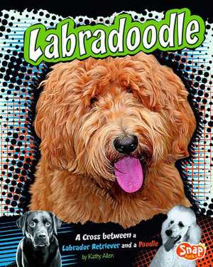 Labradoodle: A Cross Between a Labrador Retriever and a Poodle de Kathy Allen